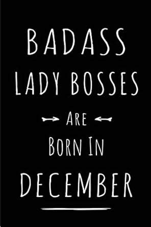 Badass Lady Bosses are Born in December: This lined journal or notebook ...