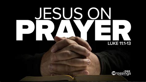 Jesus’ Teaching On Prayer – Crossings Community Church