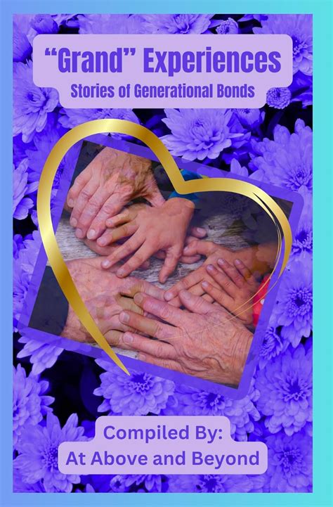 Grand Experiences: Stories of Generational Bonds eBook : And Beyond, At ...