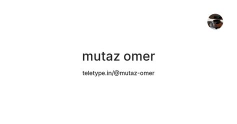 mutaz omer — Teletype