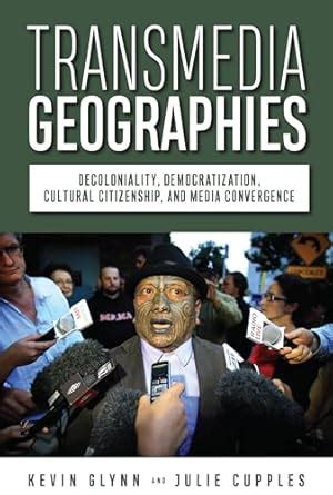 Transmedia Geographies: Decoloniality, Democratization, Cultural ...