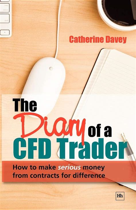 Buy The Diary of a CFD Trader: How to Make Serious Money from Contracts ...