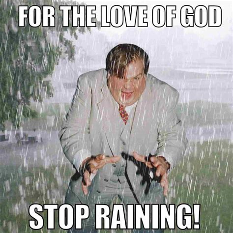 Stop Raining! 15 Hilarious Memes That Beg The Rain To Stop
