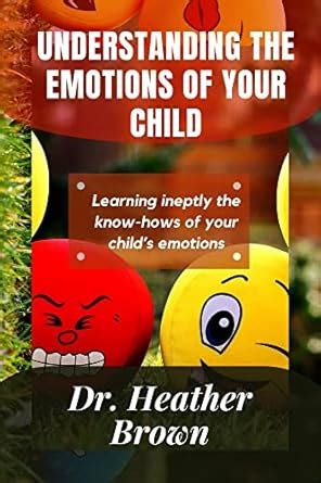 Understanding the emotions of your child: Learning ineptly the know ...