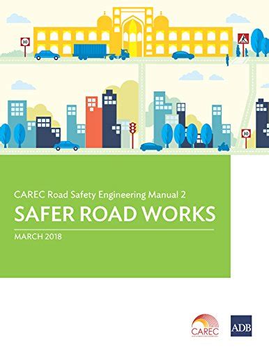 CAREC Road Safety Engineering Manual 2: Safer Road Works (CAREC Road ...