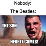 Here it comes Meme Generator - Imgflip