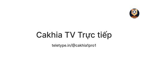 Cakhia TV Trực tiếp — Teletype