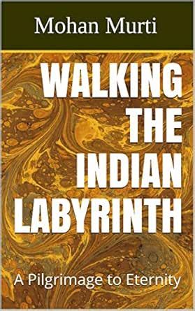 Walking the Indian Labyrinth : A Pilgrimage to Eternity eBook : Murti ...