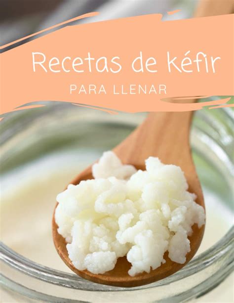 Buy Recetas de kéfir para llenar: Un libro de recetas de bebidas ...