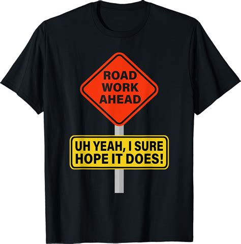 Roadwork Road Work Ahead I Hope It Does T-Shirt Funny Vine - Walmart.com