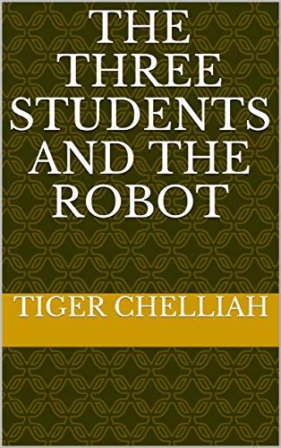 The Three Students and the Robot eBook : Chelliah, Tiger: Amazon.in ...
