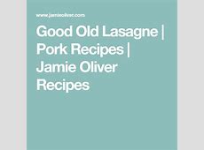 Good old lasagne   Recipe   Pork recipes, Jamie oliver  