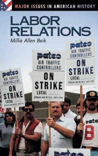 Labor Relations (Major Issues in American History) eBook : Beik, Millie ...