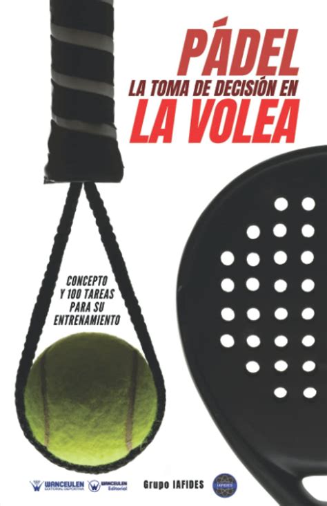 Buy Pádel la toma de decisión en la volea: Concepto y 100 tareas para ...