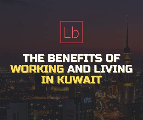 The Benefits of Working and living in Kuwait | Layboard.in Blog