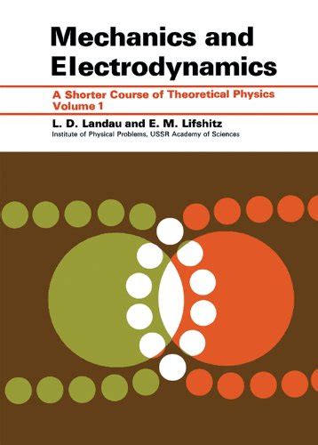 Mechanics and Electrodynamics (Shorter Course of Theoretical Physics ...