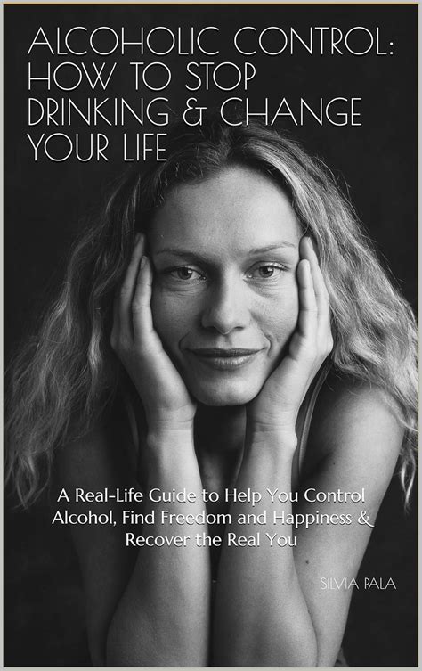 Alcoholic Control: How to Stop Drinking & Change Your Life: A Real-Life ...