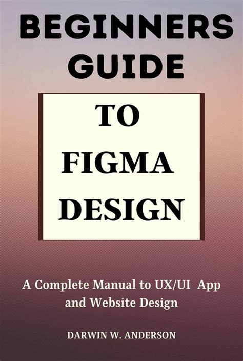 Buy Beginners Guide to Figma Design: A Complete Manual to UX/UI App And ...