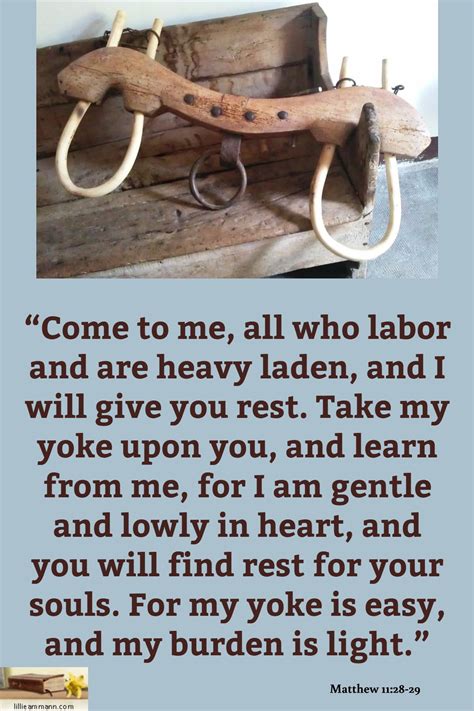 Matthew 11:28-29 / “Come to me, all who labor and are heavy laden, and ...