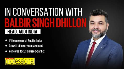 In Conversation with Audi India's Balbir Singh Dhillon | Autocar ...