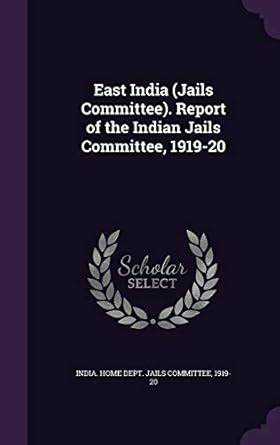 Buy East India (Jails Committee). Report of the Indian Jails Committee ...