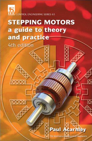 Stepping Motors: A Guide to Theory and Practice: No. 63 (Control ...