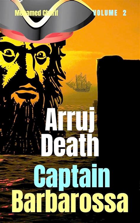 Captain Barbarossa: Arruj Death (Captain Barbarossa From A Pirate To An ...