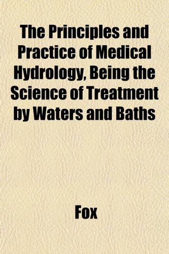 The Principles and Practice of Medical Hydrology, Being the Science of ...