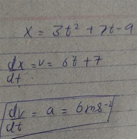 displacement of a particle is given by the expression x=3t2+7t-9 whare ...
