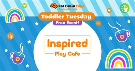 Toddler Tuesday: Inspired Play Cafe, Fat Brain Toys - Overland Park, KS ...