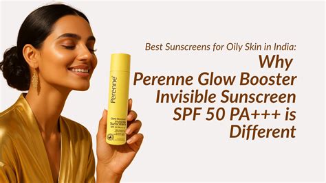 Best Sunscreens for Oily Skin in India – Why Perenne Glow Booster Invi ...