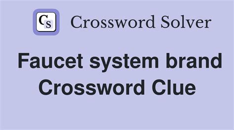 Faucet system brand - Crossword Clue Answers - Crossword Solver