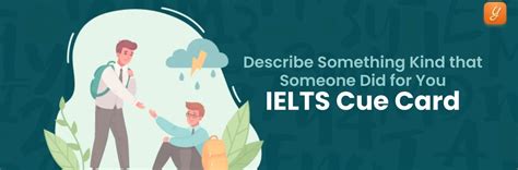 Describe Something Kind That Someone Did for You - IELTS Cue Card