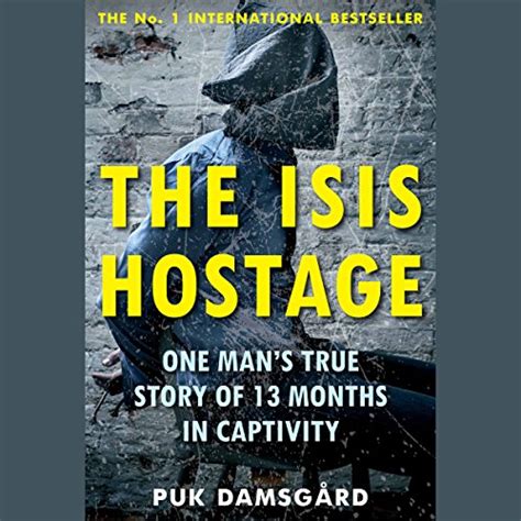 The ISIS Hostage: One Man's True Story of 13 Months in Captivity (Audio ...