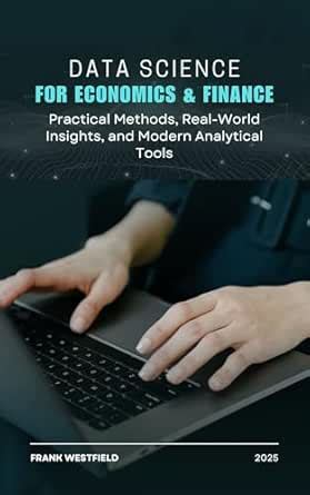 Data Science for Economics & Finance: Practical Methods, Real-World ...