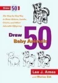 Buy Draw 50 Baby Animals: The Step-by-step Way to Draw Kittens, Lambs ...
