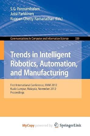 Buy Trends in Intelligent Robotics, Automation, and Manufacturing ...