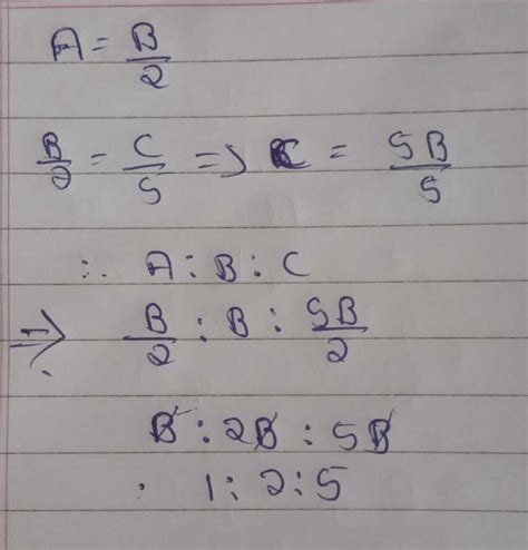 If A = B/2 = C/5, then A : B : C isa)3 : 5 : 2b)2 : 5 : 3c)1 : 2 : 5d ...