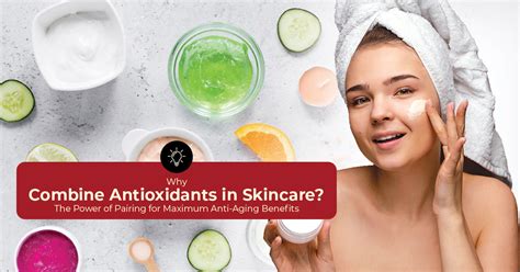 Why Combine Antioxidants in Skincare? The Power of Pairing for Maximum ...