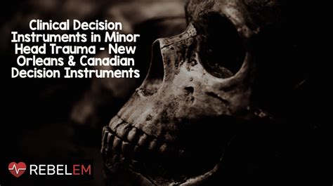 Clinical Decision Instruments in Minor Head Trauma - New Orleans + Canadian Decision Instruments ...