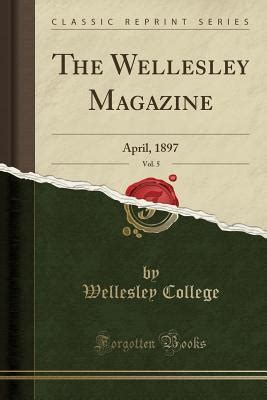 The Wellesley Magazine, Vol. 5: April, 1897 by Wellesley College ...