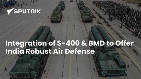 Integration of S-400 & BMD to Offer India Robust Air Defense