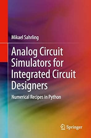 Analog Circuit Simulators for Integrated Circuit Designers: Numerical ...