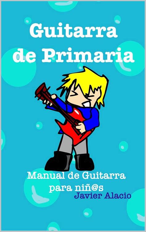 Guitarra de Primaria: Manual para niños de 6 a 12 años (PARTITURAS Y ...