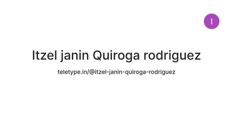 Itzel janin Quiroga rodriguez — Teletype