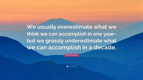 Tony Robbins Quote: “We usually overestimate what we think we can ...