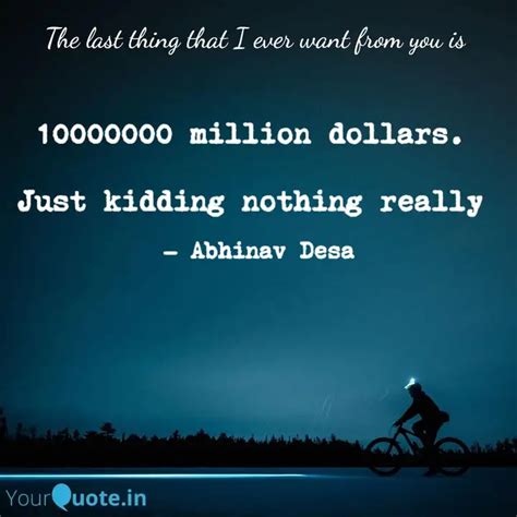 10000000 million dollars.... | Quotes & Writings by Abhinav Desa ...