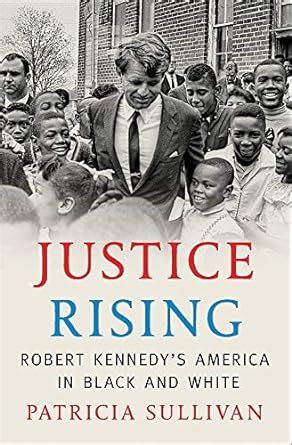 Buy Justice Rising: Robert Kennedy's America in Black and White Book ...