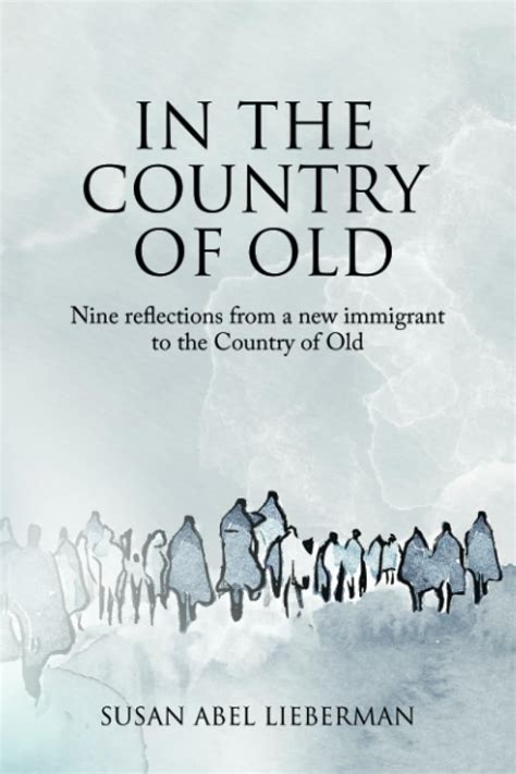 In the Country of Old: Nine reflections from a new immigrant to the ...