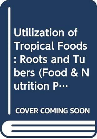 Roots and Tubers (Food & Nutrition Papers) : Food and Agriculture ...
